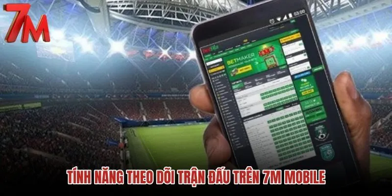 tinh-nang-theo-doi-tran-dau-tren-7m-mobile tinh-nang-theo-doi-tran-dau-tren-7m-mobile