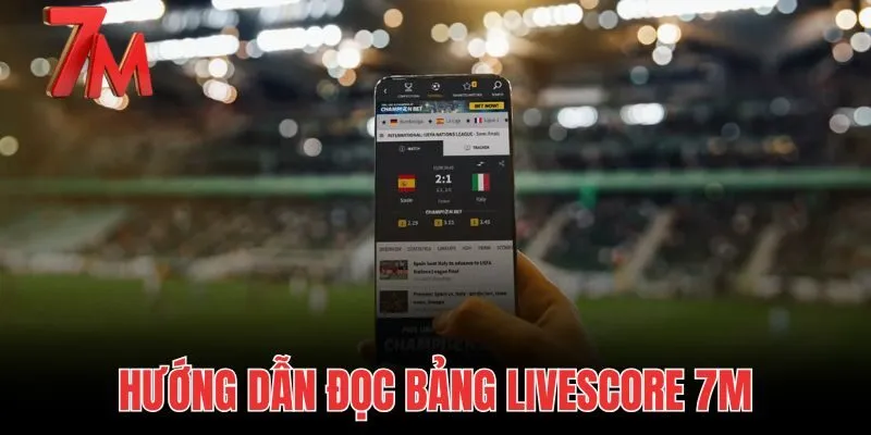 Hướng Dẫn Đọc Bảng Livescore 7M | Bắt Kèo Rung Chuẩn