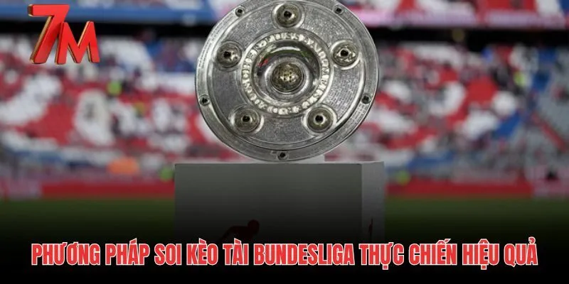 Kèo Bundesliga và phương pháp phân tích tỷ lệ nổ Tài